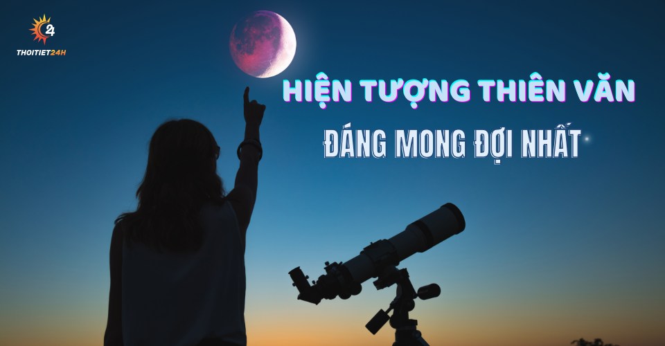 Những Hiện Tượng Thiên Văn Sắp Xảy Ra Đáng Được Mong Đợi Nhất Năm